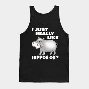 I Just Really Like Hippos OK? Funny Hippo Tank Top